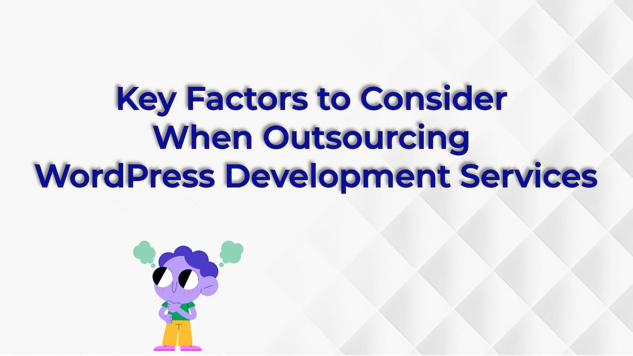 Key Factors to Consider When Outsourcing WordPress Development Services